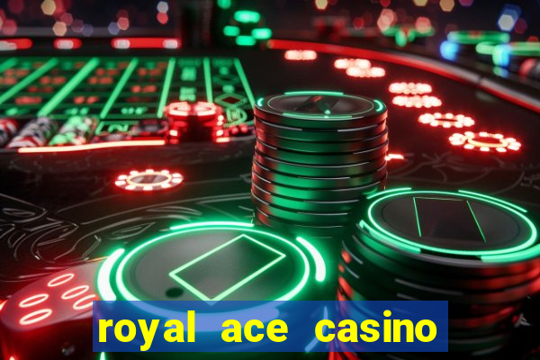 royal ace casino sign up bonus